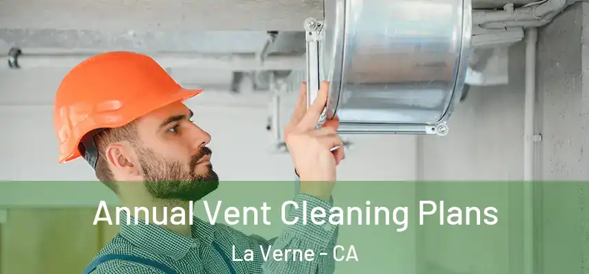 Annual Vent Cleaning Plans La Verne - CA