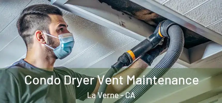 Condo Dryer Vent Maintenance La Verne - CA