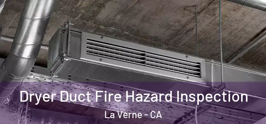 Dryer Duct Fire Hazard Inspection La Verne - CA