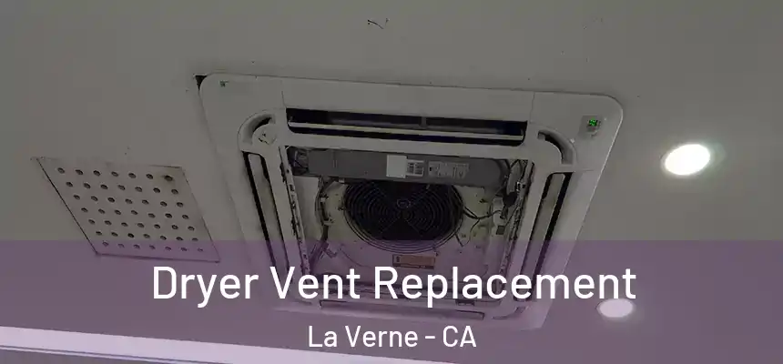  Dryer Vent Replacement La Verne - CA