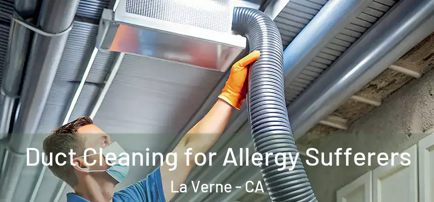  Duct Cleaning for Allergy Sufferers La Verne - CA