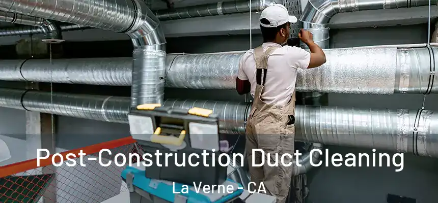  Post-Construction Duct Cleaning La Verne - CA