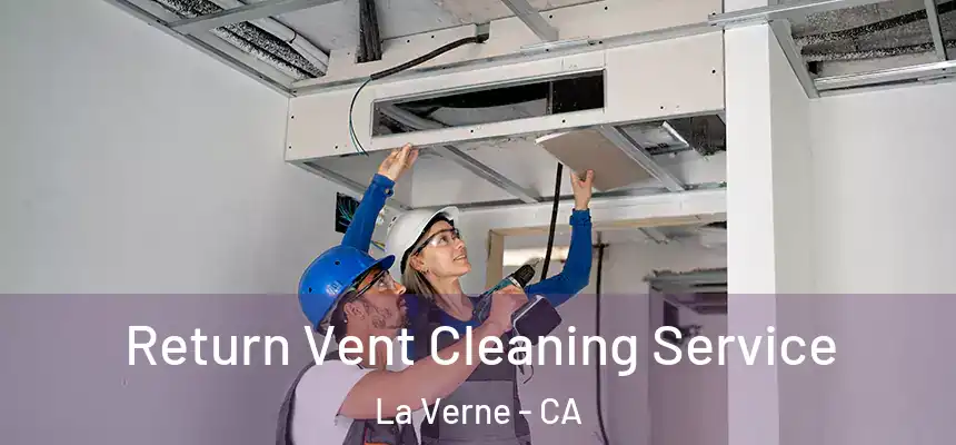 Return Vent Cleaning Service La Verne - CA
