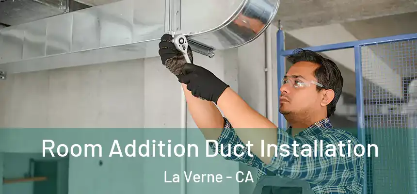  Room Addition Duct Installation La Verne - CA