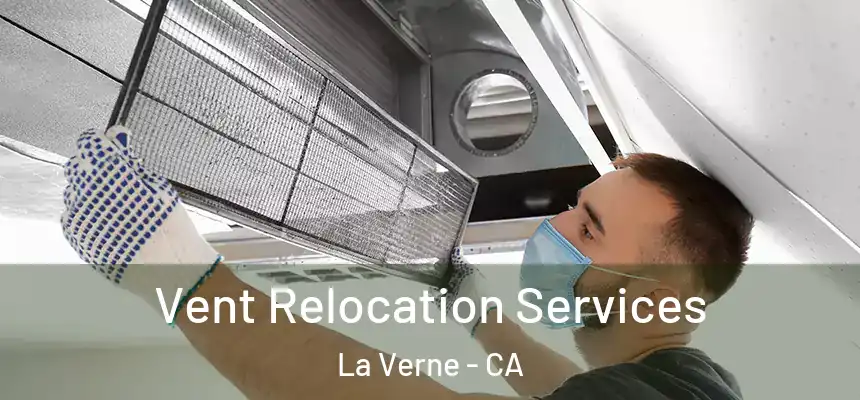 Vent Relocation Services La Verne - CA