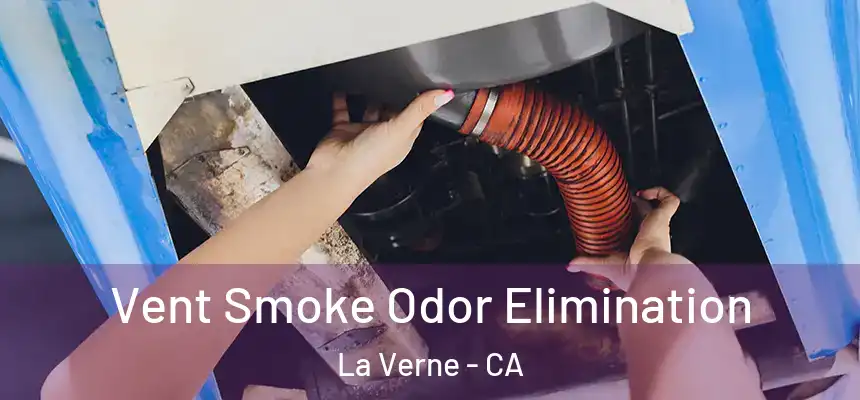 Vent Smoke Odor Elimination La Verne - CA