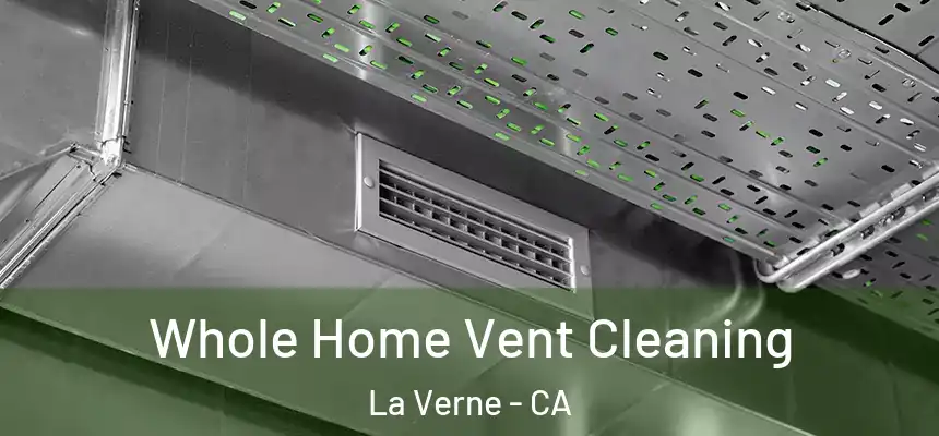 Whole Home Vent Cleaning La Verne - CA